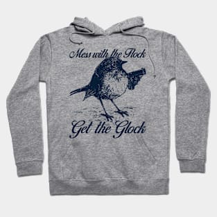 Mess with the Flock You Get the Glock Hoodie